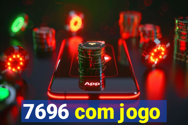7696 com jogo
